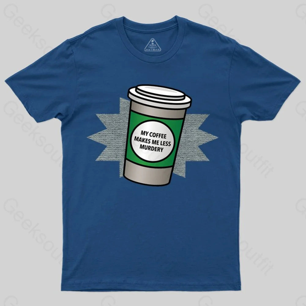 Coffee Makes Me Less Murdery T-shirt - Geeksoutfit