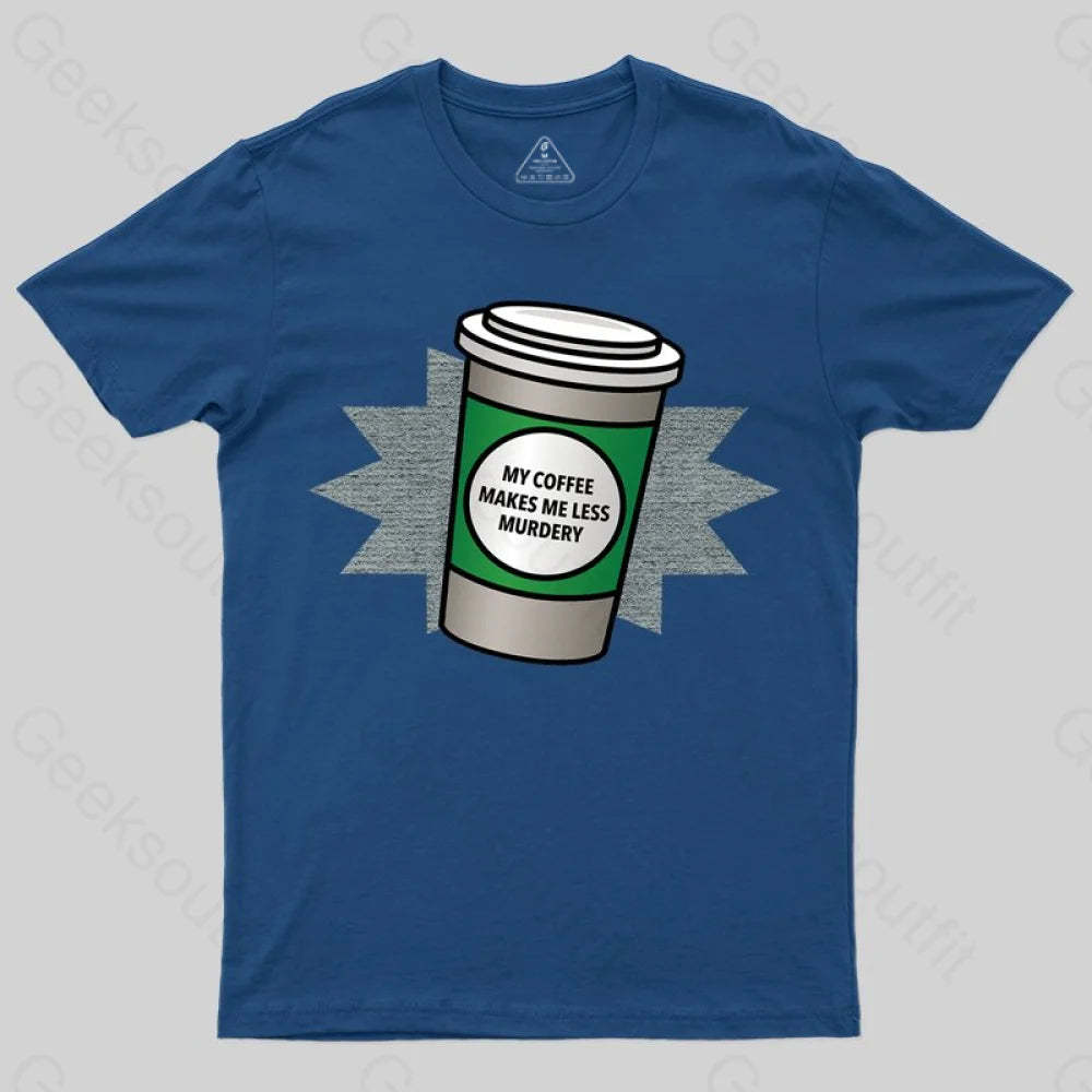 Coffee Makes Me Less Murdery T-shirt - Geeksoutfit