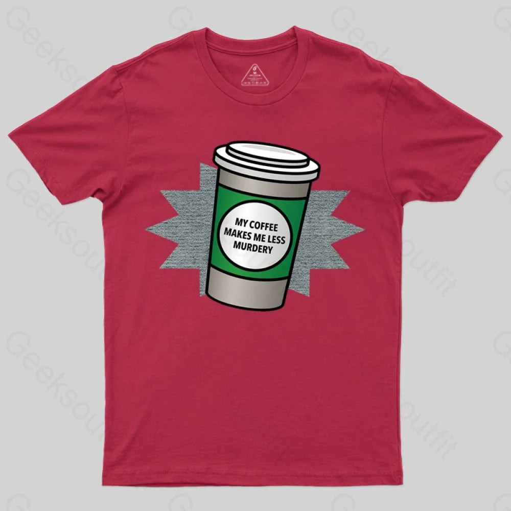 Coffee Makes Me Less Murdery T-shirt - Geeksoutfit