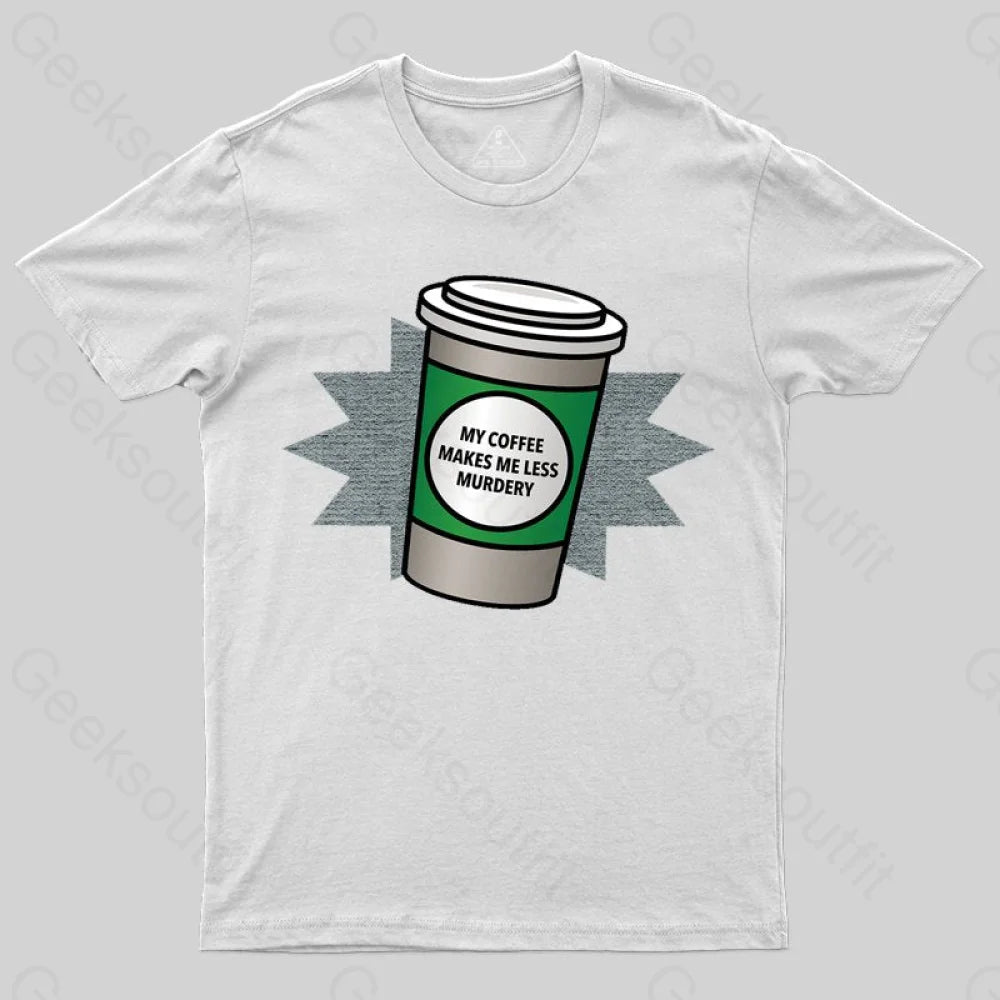 Coffee Makes Me Less Murdery T-shirt - Geeksoutfit