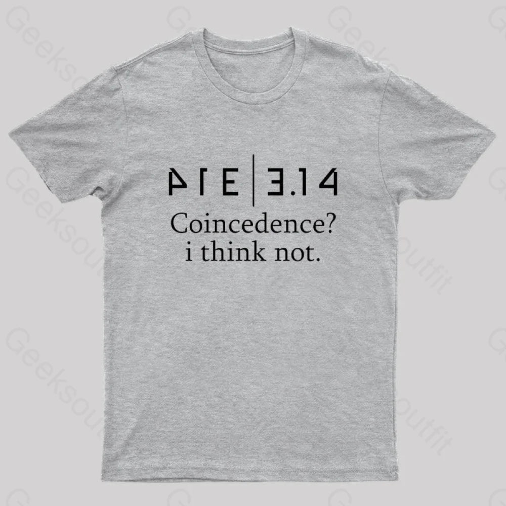 Coincidence? I Think Not Geek T-Shirt Grey / S
