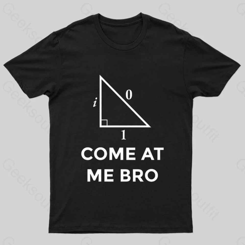 Come At Me Bro Geek T-Shirt Black / S