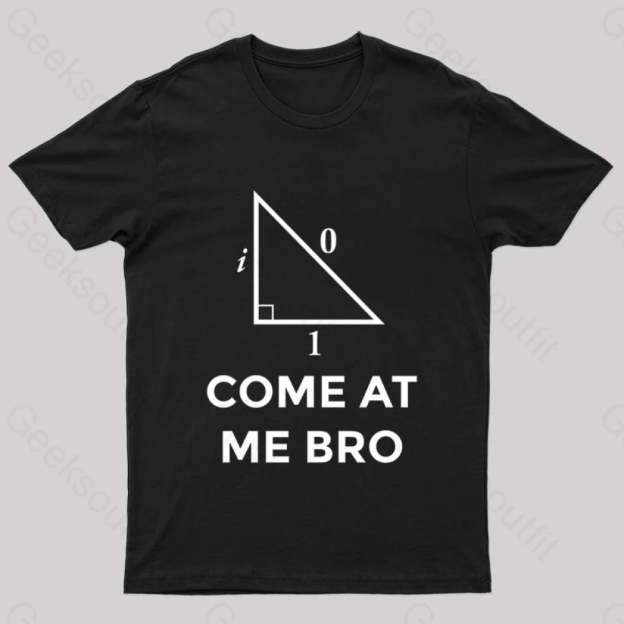Come At Me Bro Geek T-Shirt Black / S