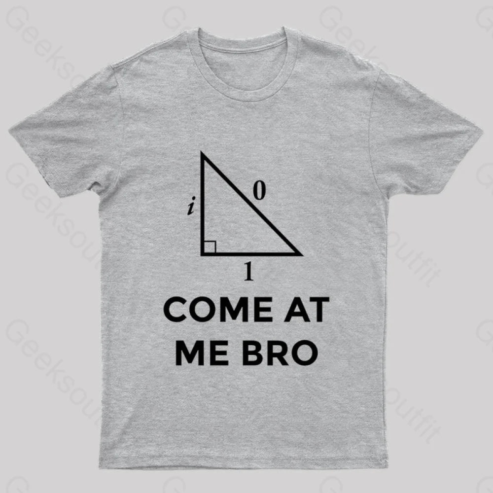 Come At Me Bro Geek T-Shirt Grey / S