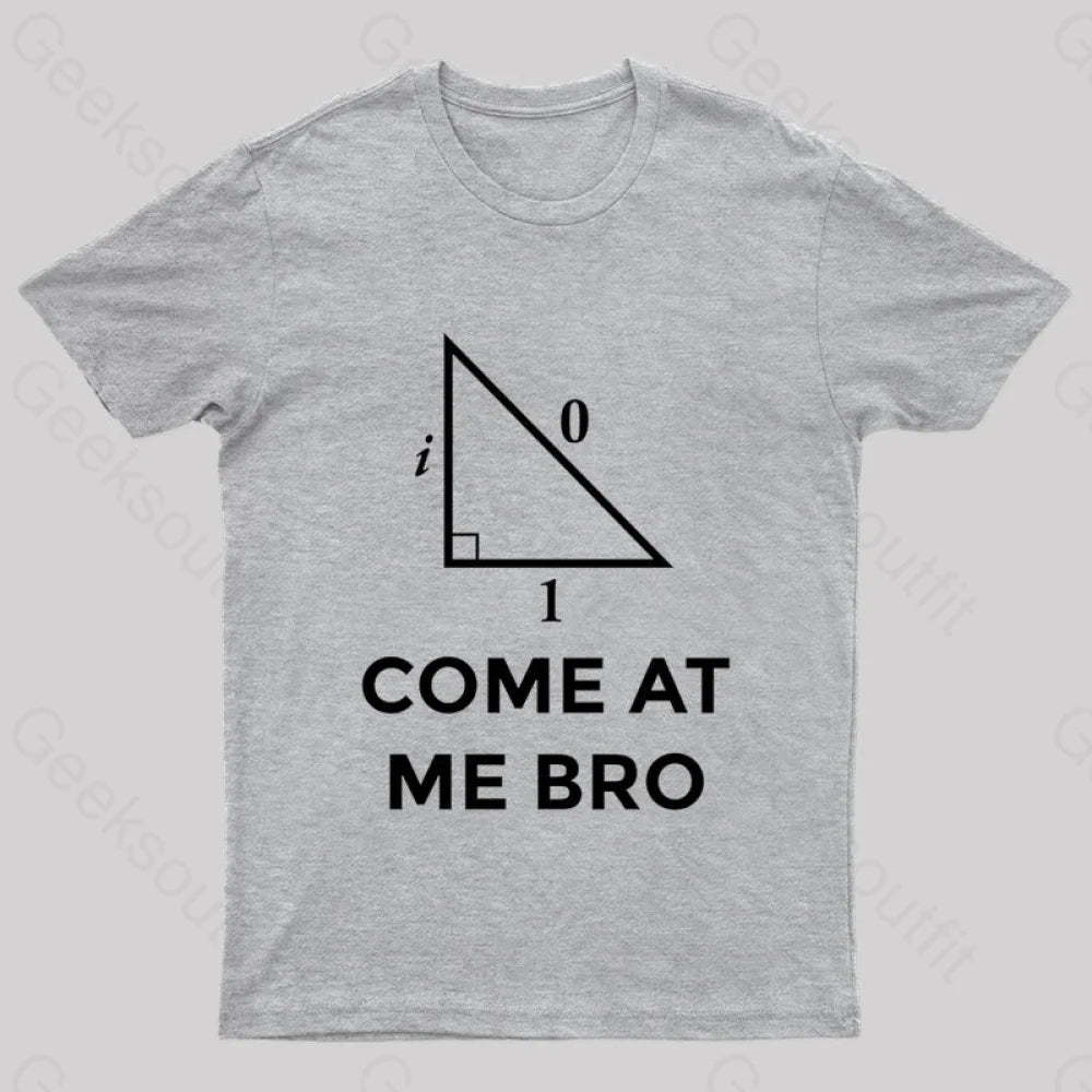 Come At Me Bro Geek T-Shirt Grey / S
