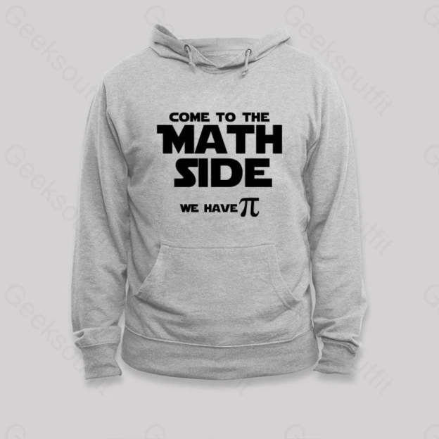 Come To The Math Side We Have Pi Hoodie Grey / S