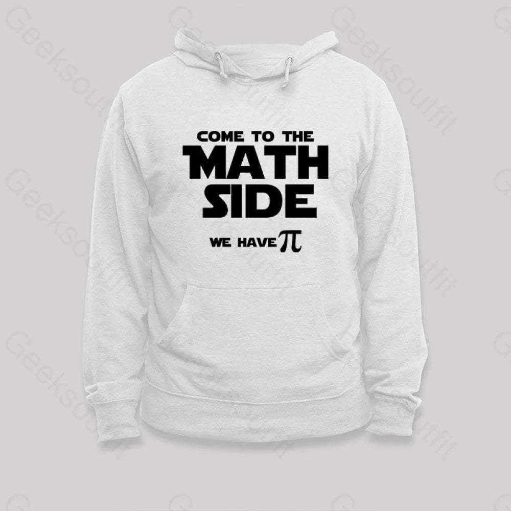 Come To The Math Side We Have Pi Hoodie White / S