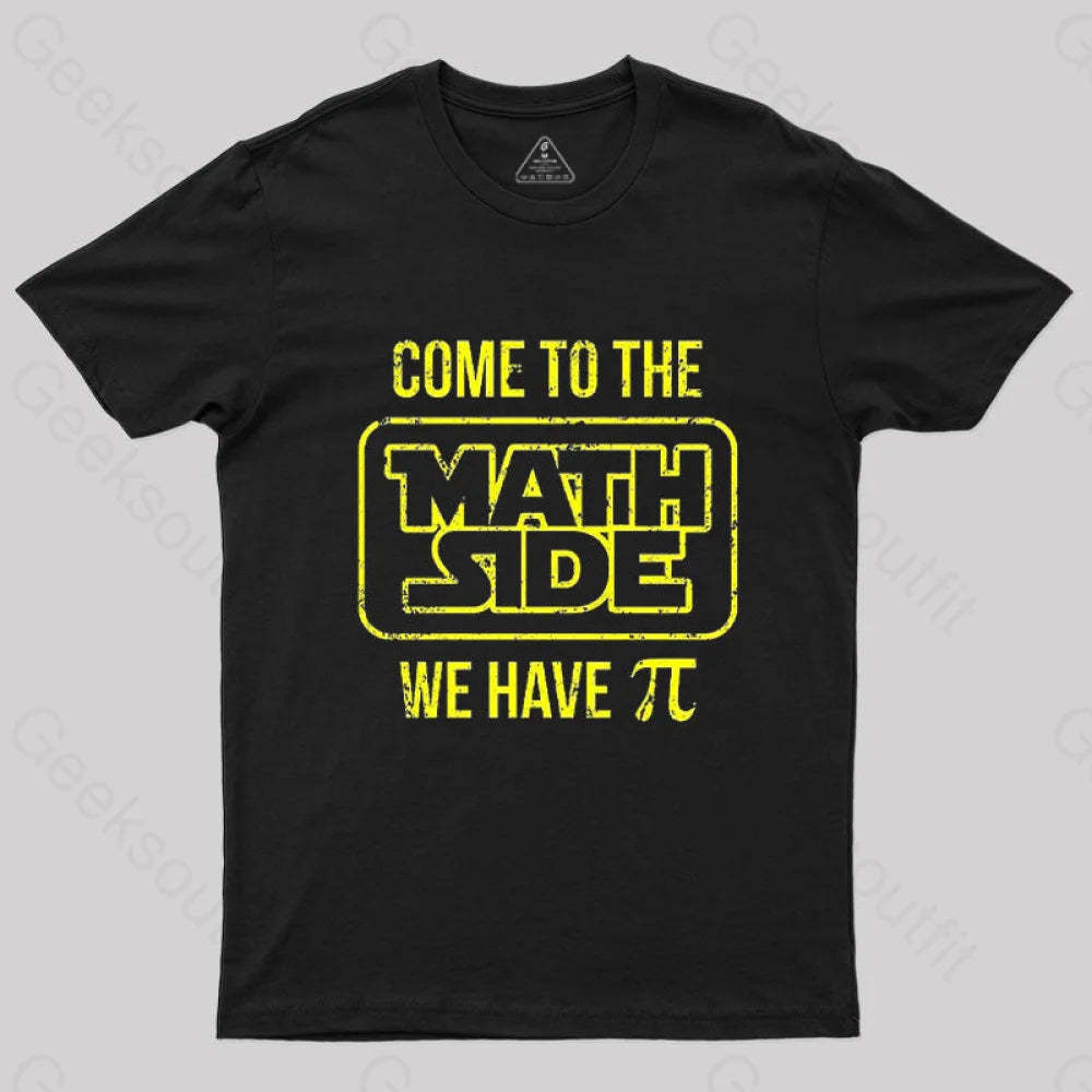 Come To The Math Side We Have Pi T-Shirt Black / S