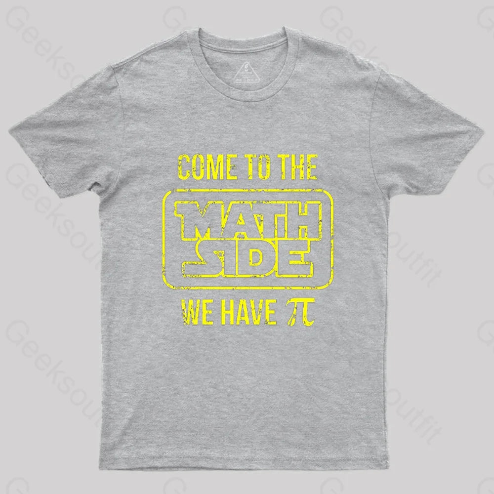 Come To The Math Side We Have Pi T-Shirt Grey / S