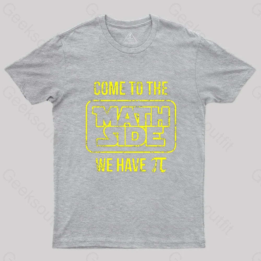 Come To The Math Side We Have Pi T-Shirt Grey / S