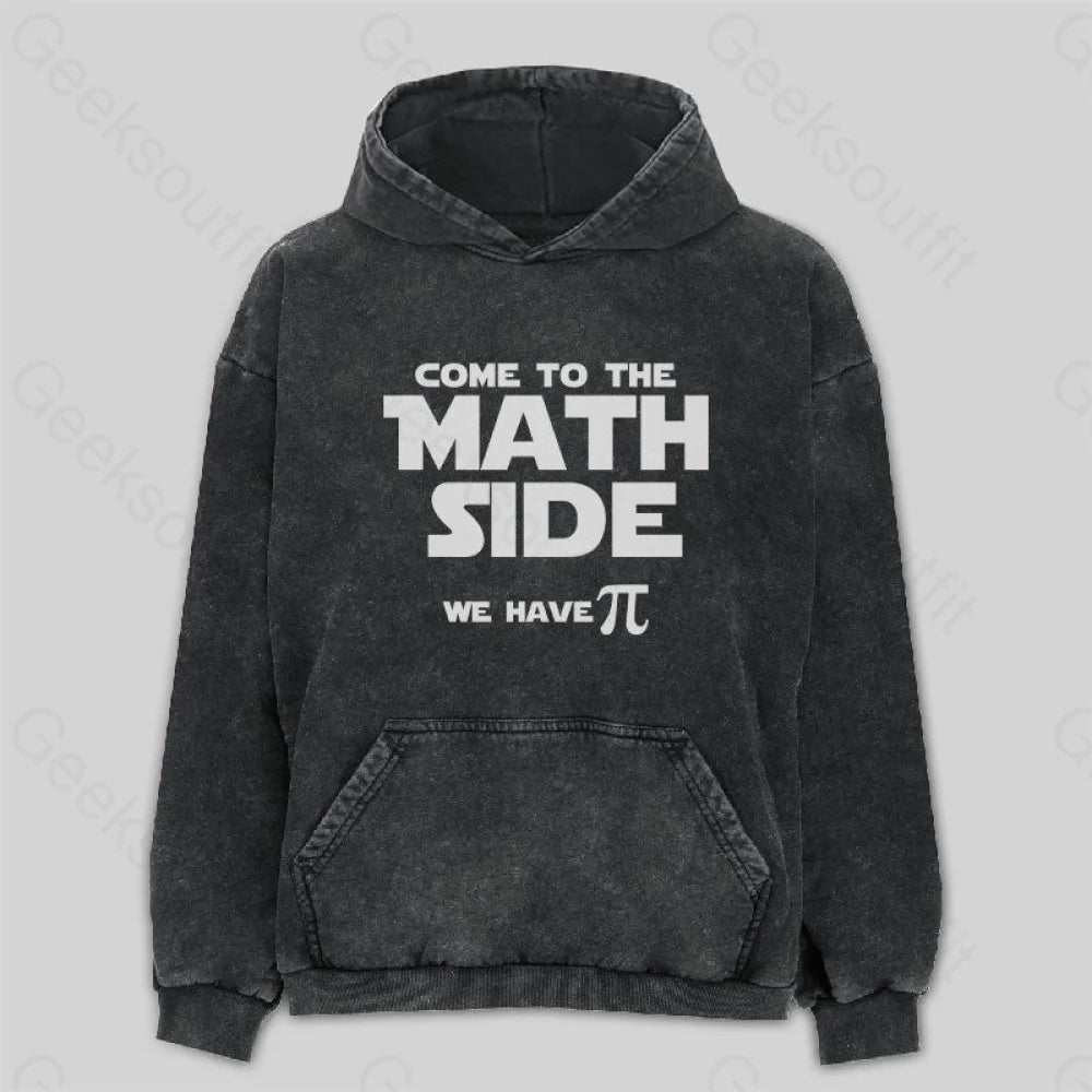 Come To The Math Side We Have Pi Washed Hoodie M