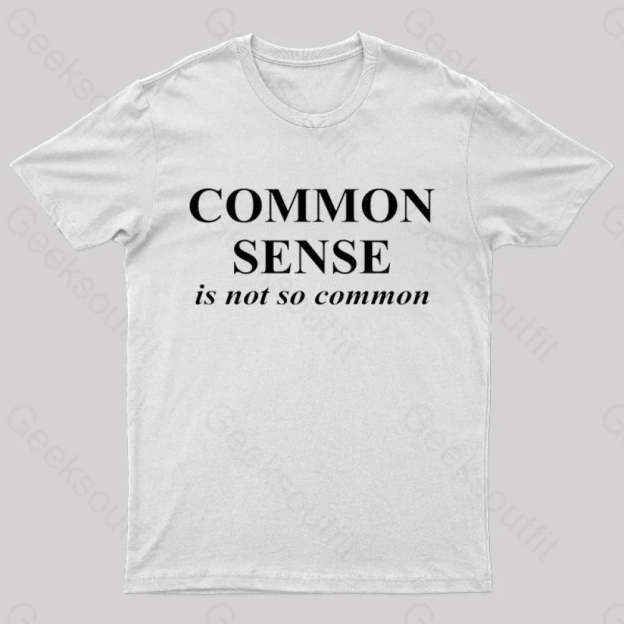 Common Sense Is Not So Geek T-Shirt White / S