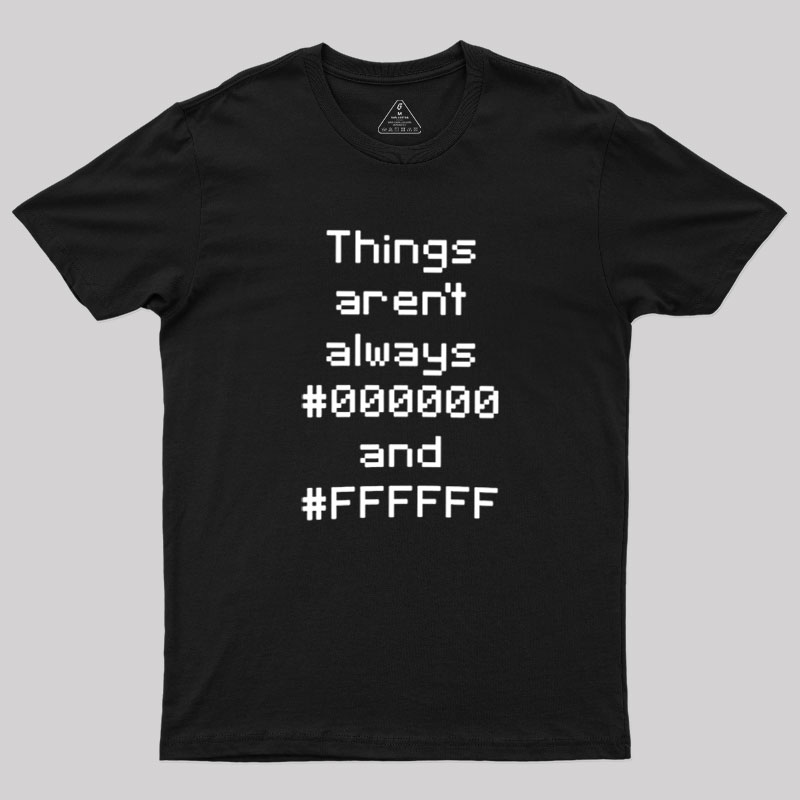 Things Aren't Always Black And White Geek T-Shirt