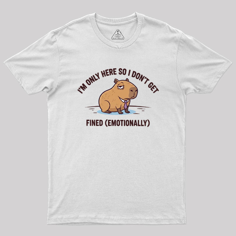 I��m Only Here So I Don��t Get Fined Geek T-Shirt