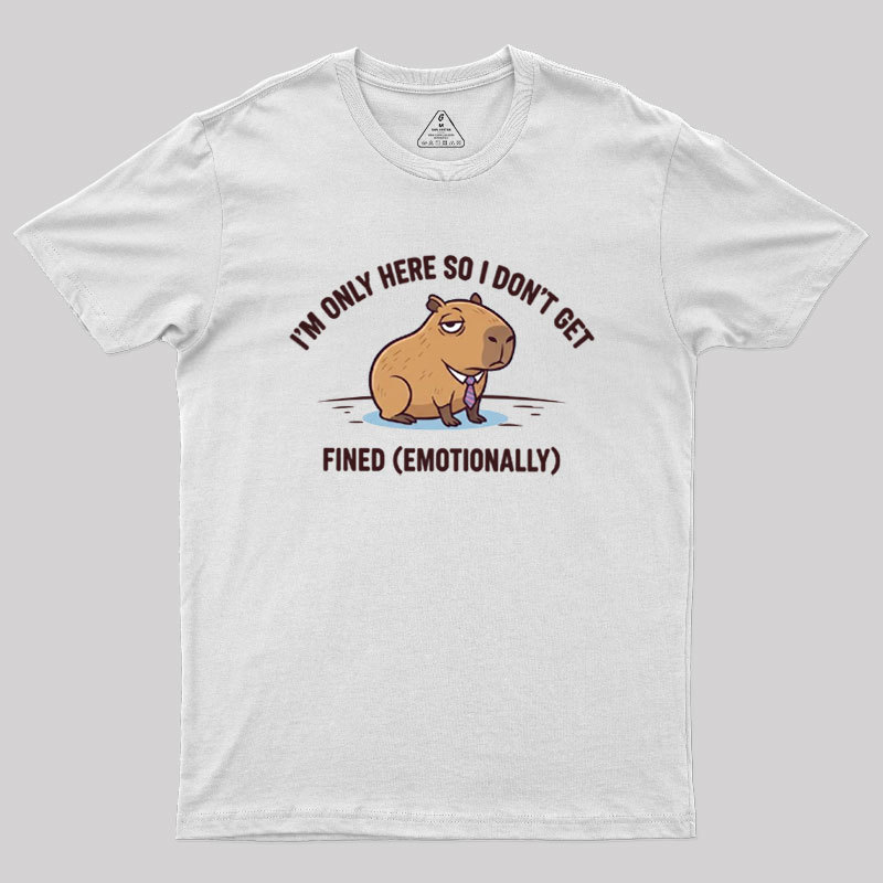 I��m Only Here So I Don��t Get Fined Geek T-Shirt