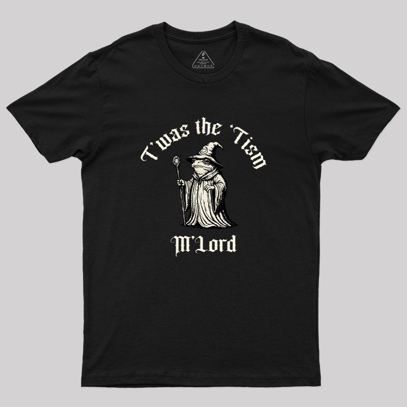 Twas the Time, M'Lord Geek T-Shirt