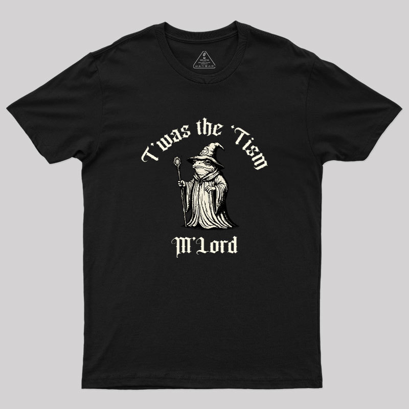 Twas the Time, M'Lord Geek T-Shirt