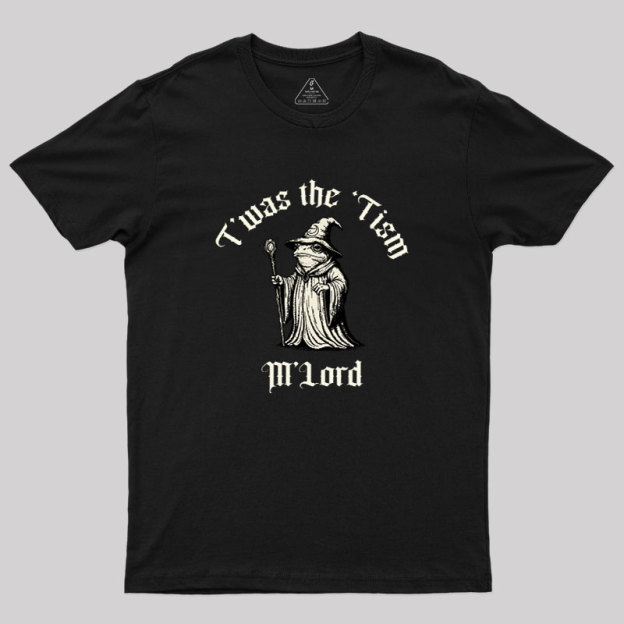 Twas the Time, M'Lord Geek T-Shirt