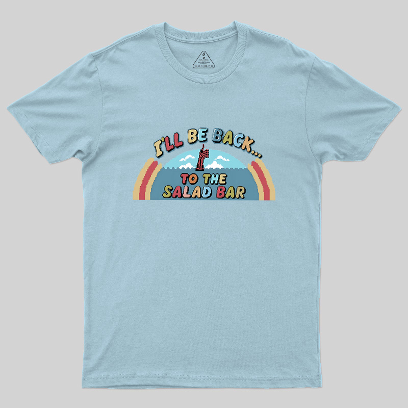 I'll Be Back To The Salad Bar Geek T-Shirt