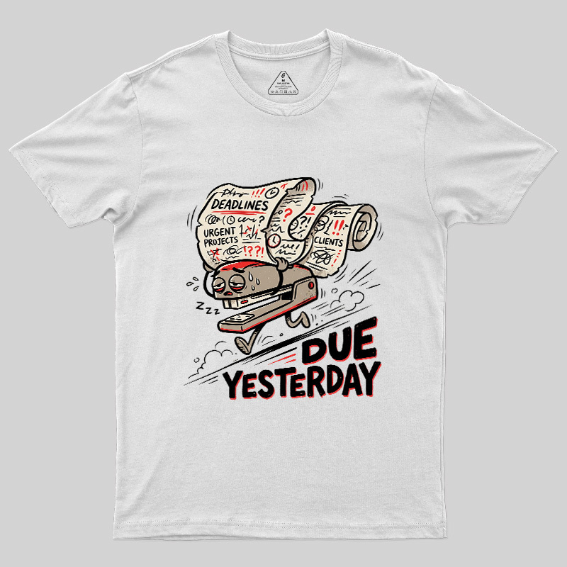Due Yesterday Geek T-Shirt