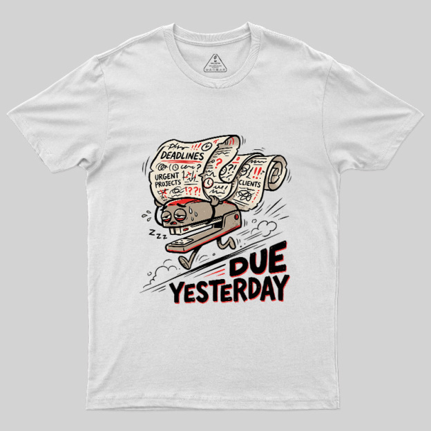 Due Yesterday Geek T-Shirt