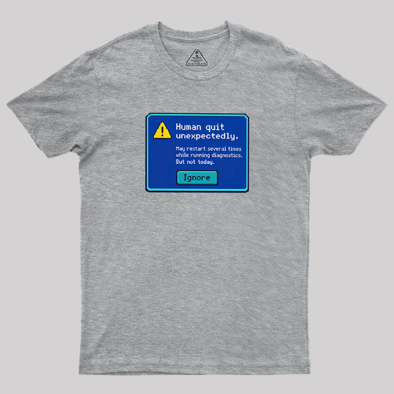 Human.exe Stopped Working Geek T-Shirt