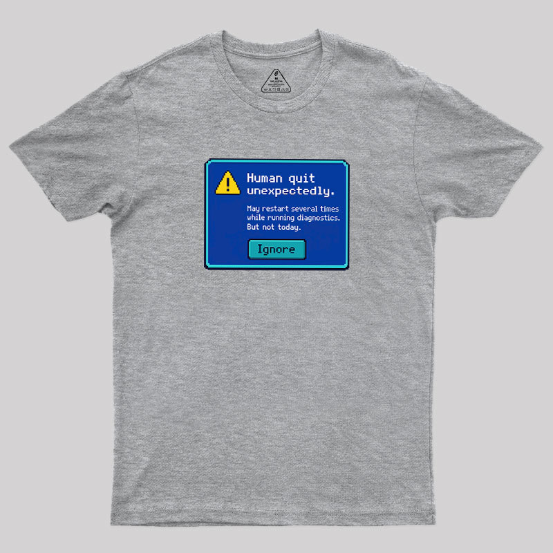 Human.exe Stopped Working Geek T-Shirt