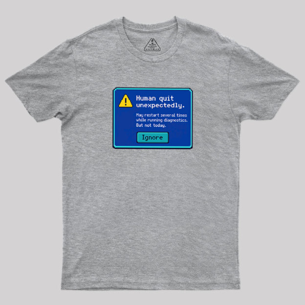 Human.exe Stopped Working Geek T-Shirt