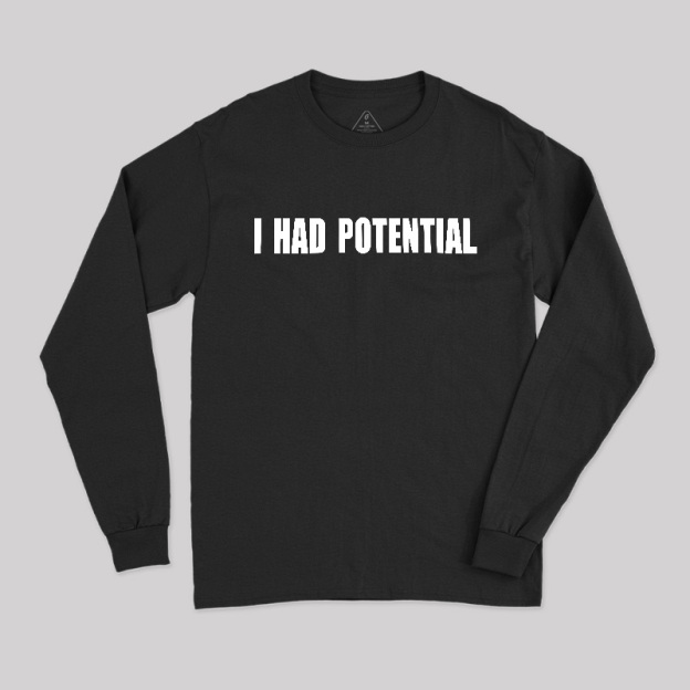 I Had Potential Long Sleeve T-Shirt