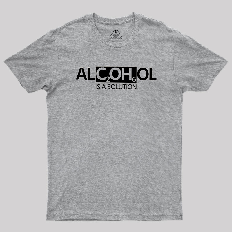 Alcohol Is A Solution Geek T-Shirt