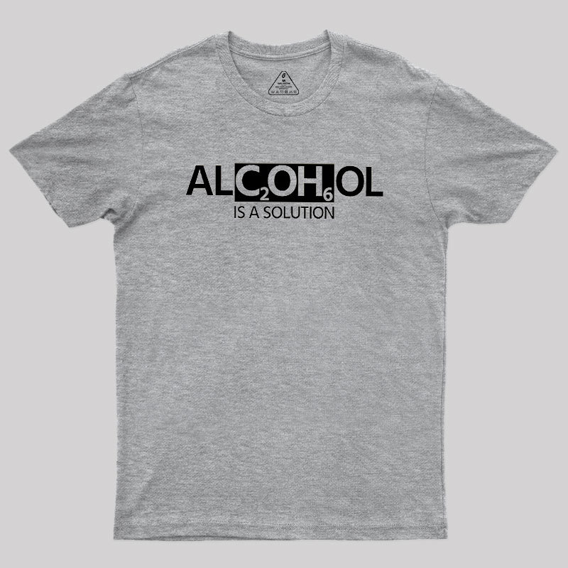 Alcohol Is A Solution Geek T-Shirt