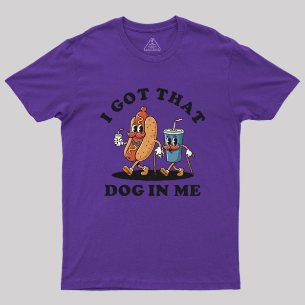 I Got That Dog In Me Geek T-Shirt