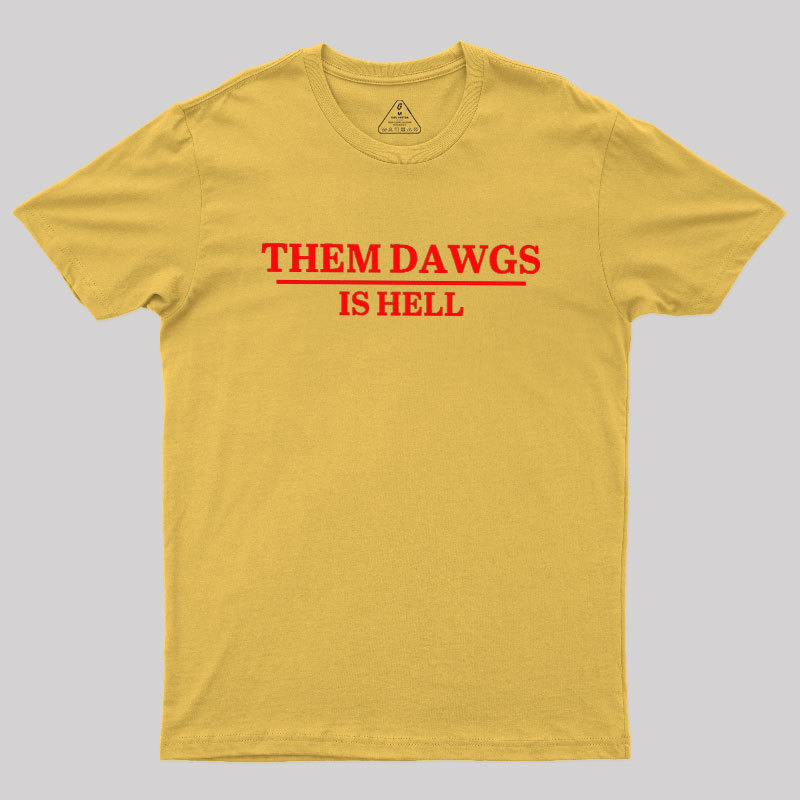 Them Dawgs Is Hell Geek T-Shirt