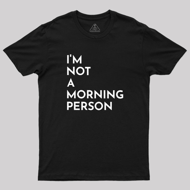 I Am Not A Morning People Geek T-Shirt