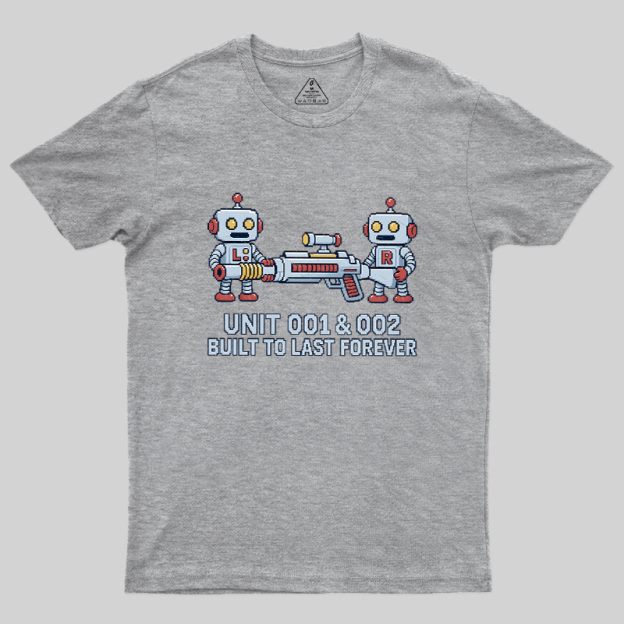 Unit 001 & 002 Built To Last Forever Geek T-Shirt