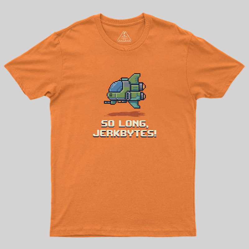 So Long Jerkbytes Geek T-Shirt