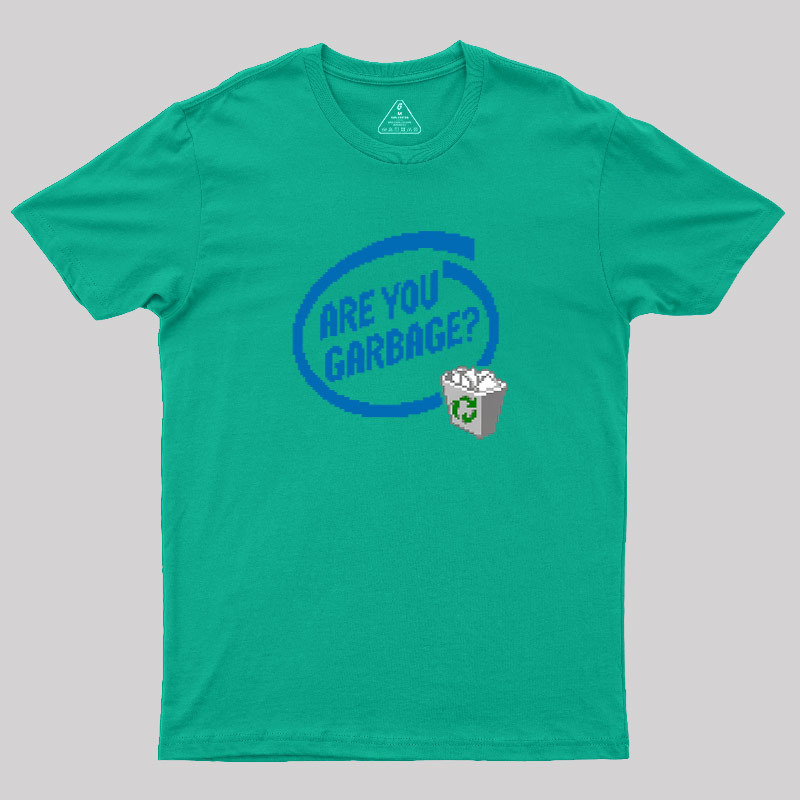 Are You Garbage Geek T-Shirt