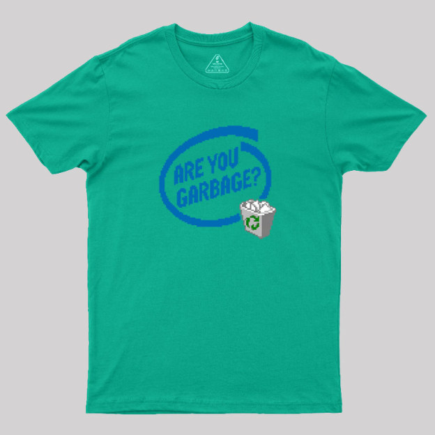 Are You Garbage Geek T-Shirt