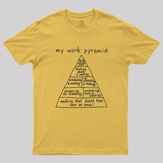 My Work Pyramid Geek T-Shirt