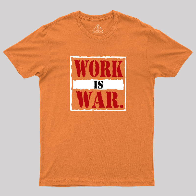 Work Is War Geek T-Shirt