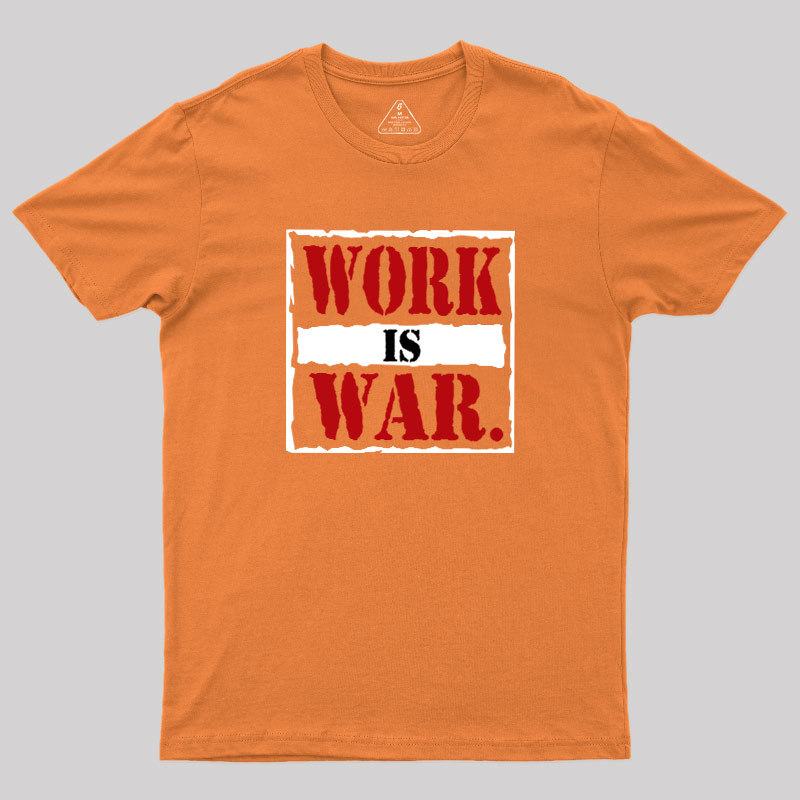 Work Is War Geek T-Shirt