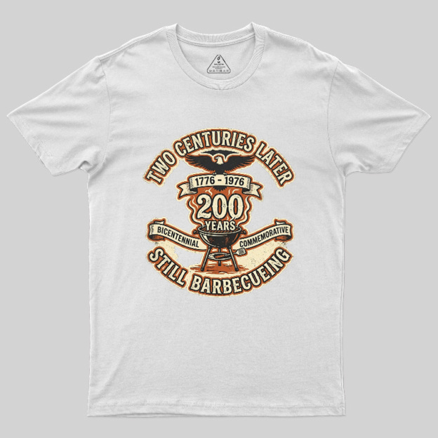 Two Centuries Later Still Barbecuing Geek T-Shirt