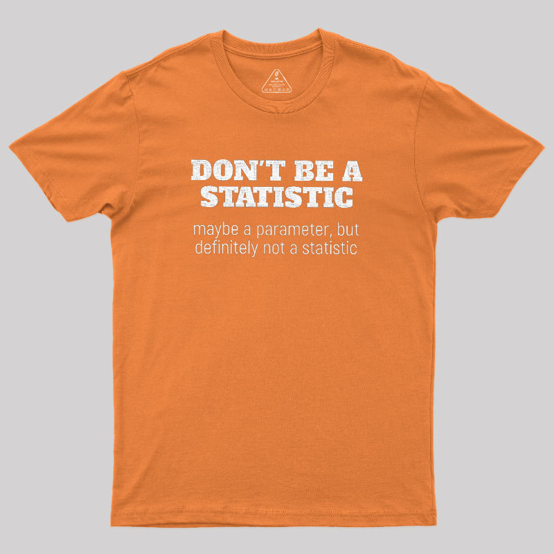 Don't Be a Statistic Geek T-Shirt
