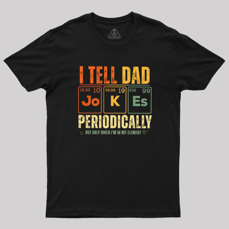 I Tell Dad Jokes Periodically Geek T-Shirt