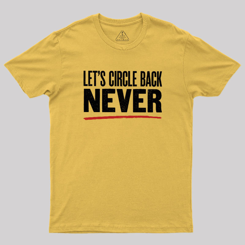 Let's Circle Back Never Geek T-Shirt