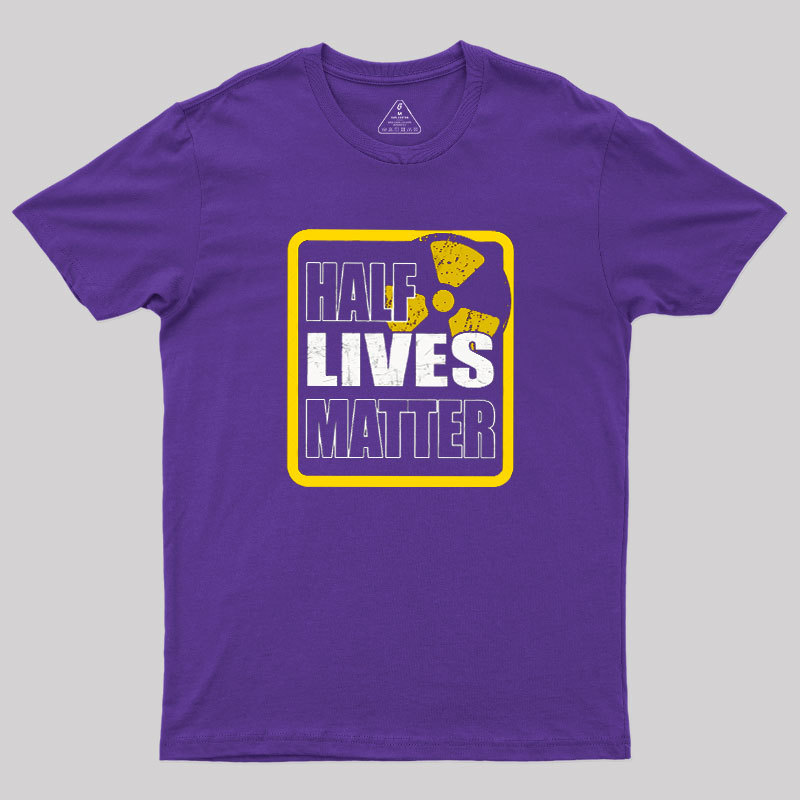 Half Lives Matter Geek T-Shirt