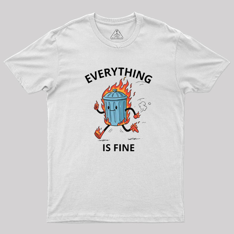 Everything Is Fine Trash Fire Geek T-Shirt