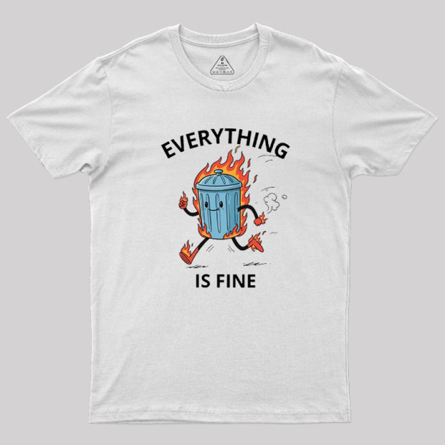 Everything Is Fine Trash Fire Geek T-Shirt