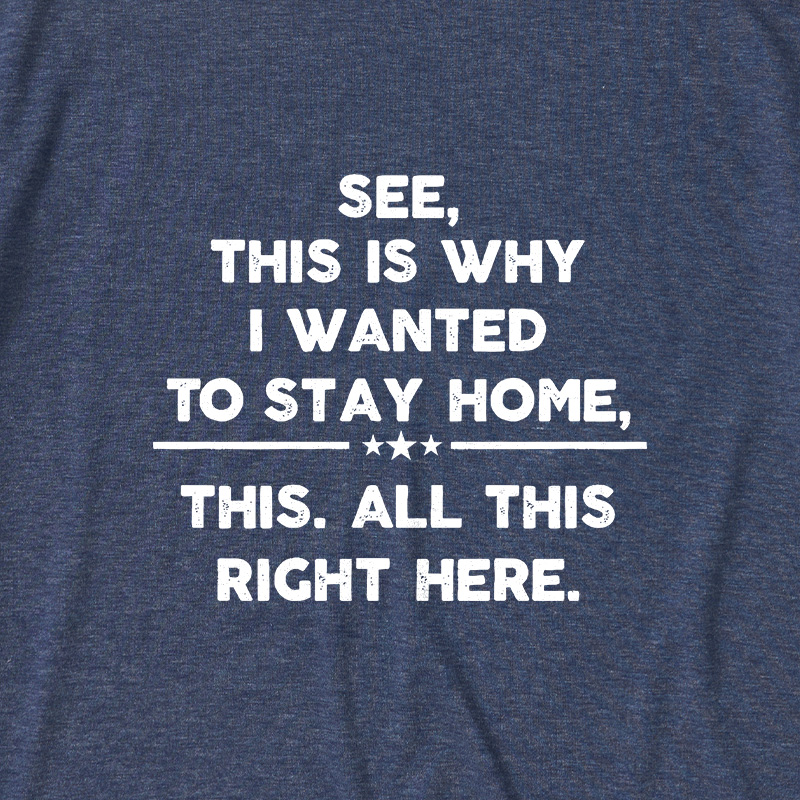 See This Is Why I Wanted To Stay home Ultra Soft Heather Tee