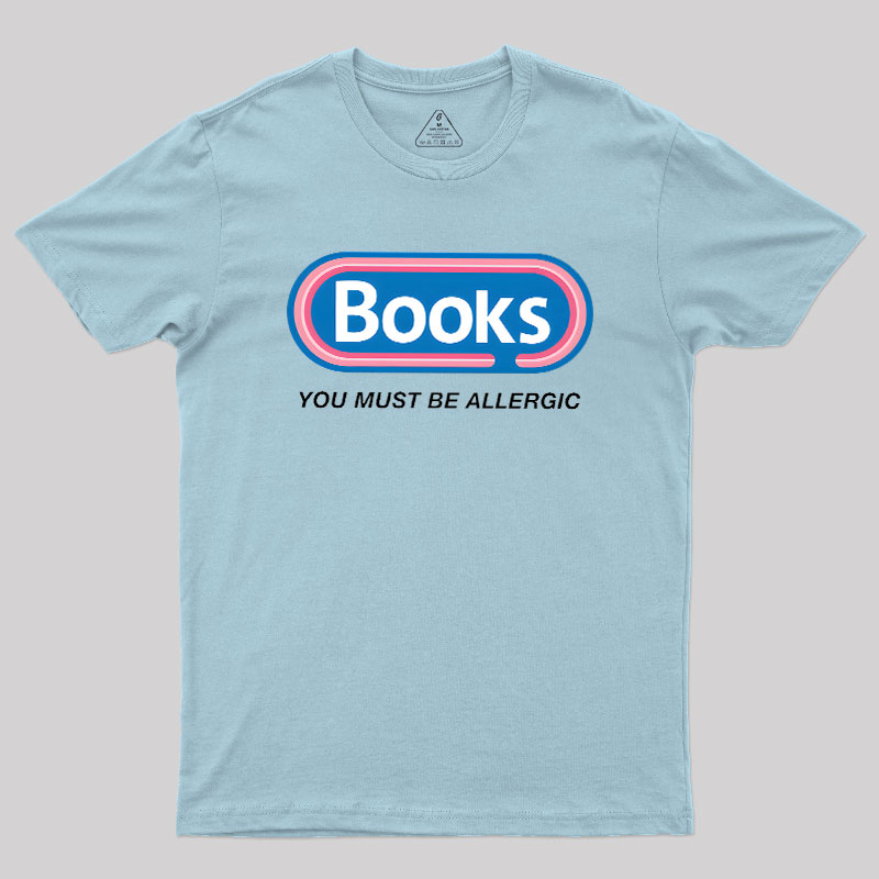 Books, You Must Be Allergic Geek T-Shirt